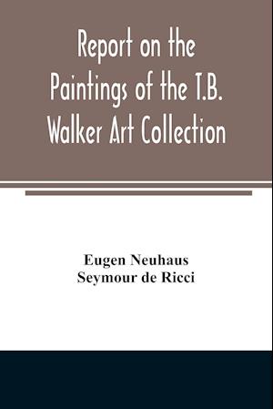 Report on the paintings of the T.B. Walker Art Collection