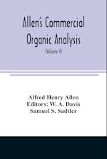 Allen's commercial organic analysis; a treatise on the properties, modes of assaying, and proximate analytical examination of the various organic chemicals and products employed in the arts, manufactures, medicine, etc., with concise methods for the detec