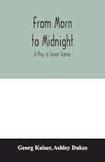 From morn to midnight; a play in seven scenes 