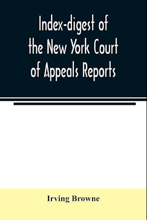 Index-digest of the New York Court of Appeals reports