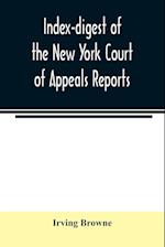 Index-digest of the New York Court of Appeals reports