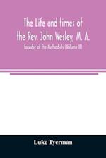 The life and times of the Rev. John Wesley, M. A., founder of the Methodists (Volume II) 