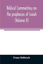 Biblical commentary on the prophecies of Isaiah (Volume II) 