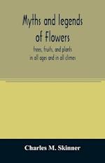 Myths and legends of flowers, trees, fruits, and plants