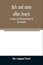 Ants and some other Insects - An Inquiry into the Psychic Powers of these Animals 