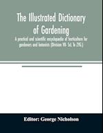 The illustrated dictionary of gardening; a practical and scientific encyclopædia of horticulture for gardeners and botanists (Division VII- ScL To ZYG.)