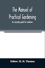 The manual of practical gardening; an everyday guide for amateurs 