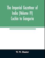 The imperial gazetteer of India (Volume IV) Cochin To Ganguria 
