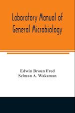 Laboratory manual of general microbiology, with special reference to the microorganisms of the soil 