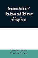 American machinists' handbook and dictionary of shop terms