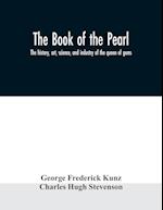 The book of the pearl; the history, art, science, and industry of the queen of gems 