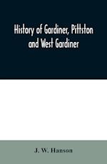 History of Gardiner, Pittston and West Gardiner, with a sketch of the Kennebec Indians, & New Plymouth purchase, comprising historical matter from 1602 to 1852; with genealogical sketches of many families