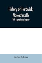 History of Hardwick, Massachusetts. With a genealogical register 