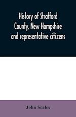 History of Strafford County, New Hampshire and representative citizens 