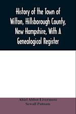 History of the town of Wilton, Hillsborough County, New Hampshire, with a genealogical register 