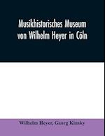Musikhistorisches Museum von Wilhelm Heyer in Cöln