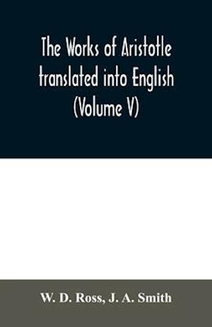 The works of Aristotle translated into English (Volume V)