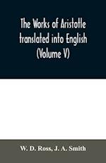 The works of Aristotle translated into English (Volume V) 