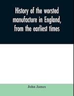 History of the worsted manufacture in England, from the earliest times; with introductory notices of the manufacture among the ancient nations, and during the middle ages