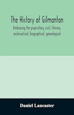 The history of Gilmanton, embracing the proprietary, civil, literary, ecclesiastical, biographical, genealogical, and miscellaneous history, from the first settlement to the present time; including what is now Gilford, to the time it was disannexed