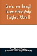 De orbe novo, the eight Decades of Peter Martyr D'Anghera (Volume I) 