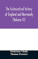 The ecclesiastical history of England and Normandy (Volume III) 