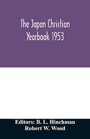 The Japan Christian yearbook 1953; A survey of the Christian movement in Japan through 1952