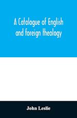 A Catalogue of English and foreign theology