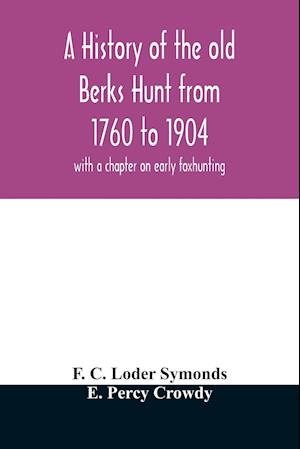 A history of the old Berks Hunt from 1760 to 1904