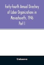 Forty-Fourth Annual Directory of Labor Organizations in Massachusetts, 1946