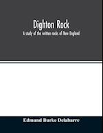 Dighton rock; a study of the written rocks of New England 