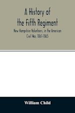 A history of the Fifth Regiment, New Hampshire Volunteers, in the American Civil War, 1861-1865 