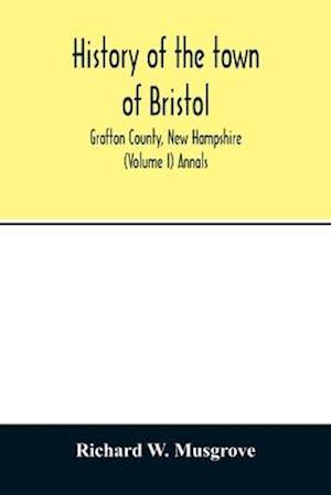 History of the town of Bristol, Grafton County, New Hampshire (Volume I) Annals