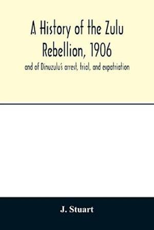 A history of the Zulu Rebellion, 1906