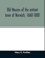 Old houses of the antient town of Norwich, 1660-1800 