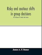 Risky and cautious shifts in group decisions