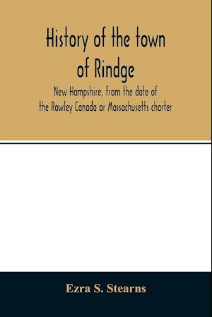 History of the town of Rindge, New Hampshire, from the date of the Rowley Canada or Massachusetts charter, to the present time, 1736-1874, with a genealogical register of the Rindge families
