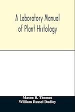 A laboratory manual of plant histology 