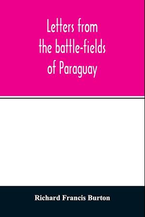 Letters from the battle-fields of Paraguay