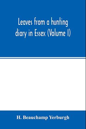 Leaves from a hunting diary in Essex (Volume I)