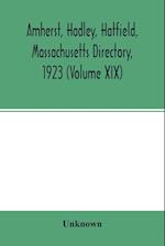 Amherst, Hadley, Hatfield, Massachusetts directory,1923 (Volume XIX) ,containing general directory of the citizens, classified business directory, street directory and a record of the city government, societies, churches, county, state and U.S. Government