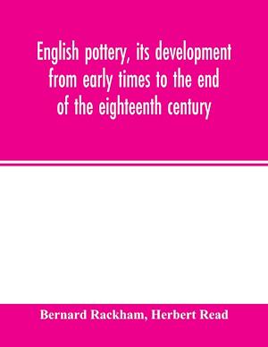 English pottery, its development from early times to the end of the eighteenth century