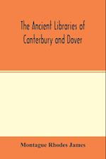 The ancient libraries of Canterbury and Dover. The catalogues of the libraries of Christ church priory and St. Augustine's abbey at Canterbury and of St. Martin's priory at Dover