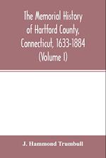 The memorial history of Hartford County, Connecticut, 1633-1884 (Volume I) 