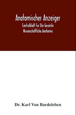 Anatomischer Anzeiger; Centralblatt Fur Die Gesamte Wissenschaftliche Anatomie. Amtliches organ der Anatomischen Gesellschaft. 49.Band