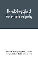 The auto-biography of Goethe. Truth and poetry