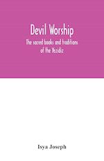 Devil worship; the sacred books and traditions of the Yezidiz 