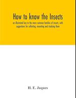 How to know the insects; an illustrated key to the more common families of insects, with suggestions for collecting, mounting and studying them 