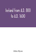 Ireland from A.D. 800 to A.D. 1600 