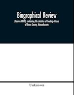 Biographical review, (Volume XXVIII) containing life sketches of leading citizens of Essex County, Massachusetts 